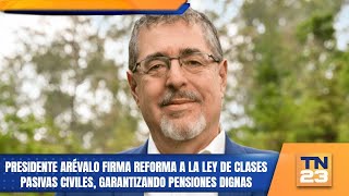 Presidente Arévalo firma reforma a la Ley de Clases Pasivas Civiles garantizando pensiones dignas [upl. by Cogn]