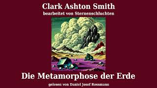 Clark Ashton Smith Die Metamorphose der Erde Hörbuch Deutsch [upl. by Notnerb72]