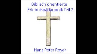 Biblisch orientierte Erlebnispädagogik Teil 2  Hans Peter Royer [upl. by Onitnevuj841]