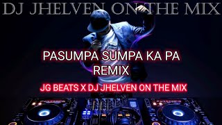 PASUMPA SUMPA KA PA REMIX  DJ JHELVEN ON THE MIX X JG BEATS [upl. by Scevour]