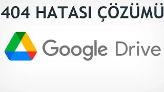 Google Drive 404 Hatası Çözümü [upl. by Alcine]