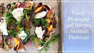 Peach Prosciutto and Burrata Summer Flatbread  FUELING A SOUTHERN SOUL [upl. by Orual]