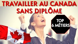 Travailler au Canada sans diplôme  TOP 6 MÉTIERS [upl. by Laemaj352]