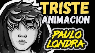 Paulo Londra  TRISTE ANIMACIÒN [upl. by Shivers30]