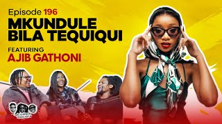 MIC CHEQUE PODCAST  Episode 196  Mkundule bila tequiqui Feat AJIB GATHONI [upl. by Noraha894]