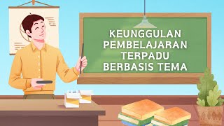 Keunggulan Pembelajaran Terpadu Berbasis Tema [upl. by Ramsden]