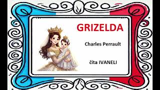 GRIZELDA  Charles Perrault  Francúzska audio rozprávka pohádka [upl. by Otila403]