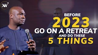 BEFORE 2023 YOU MUST GO ON A RETREAT AND DO THESE 5 THINGS  Apostle Joshua Selman [upl. by Nael]