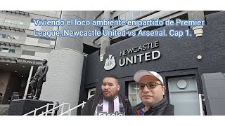 Viviendo el loco ambiente en partido de Priemer League Newcastle United vs Arsenal Cap 1 [upl. by Cataldo]