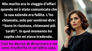 Mio marito era in viaggio daffari quando mi è stato comunicato che la sua azienda era fallita [upl. by Euphemia]