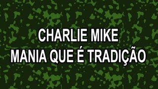 Charlie Mike  Mania que é tradição [upl. by Miquela]