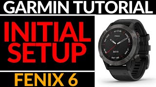 Initial Setup  Garmin Fenix 6 Tutorial  Getting Started [upl. by Aisekal]