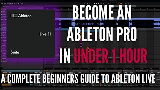 Ableton Live For Beginners How To Go From Complete Beginner To Pro In Under 1 Hour [upl. by Lennad19]