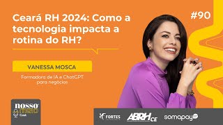 NM CAST Vanessa Mosca fala sobre tecnologia no Ceará RH 2024 [upl. by Eiralih298]