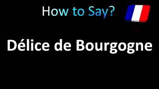 How to Pronounce Délice de Bourgogne French Cheese [upl. by Accire]