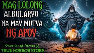 MAG LOLONG ALBULARYO NA MAY MUTYA NG APOY l Kwentong Aswang l True Story [upl. by Onia]