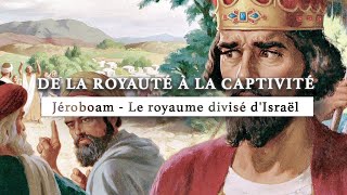 Jéroboam  Le royaume divisé dIsraël  De la royauté à la captivité  Episode 2 [upl. by Saval570]