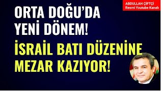 ORTA DOĞUDA YENİ DÖNEM İSRAİL BATI DÜZENİNE MEZAR KAZIYOR Abdullah Çiftçi [upl. by Stephenson688]