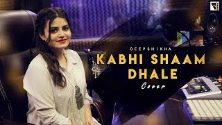 Kabhi Shaam Dhale Female Cover  Deepshikha Raina  Toh Mere Dil Mein Ajana  anuragabhishek [upl. by Anh]