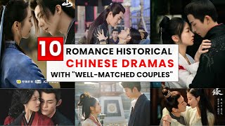 Top 10 Romance Historical Chinese Dramas with quotWellMatched Couplesquot That Are Super Addictive [upl. by Orbadiah]