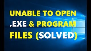 How To Fix Unable To Open Exe Files In Windows 10  Easy amp Quick Solutions 2019 [upl. by Essirahc224]