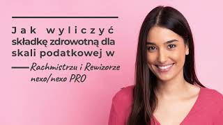 Jak wyliczyć składkę zdrowotną dla skali podatkowej w Rachmistrzu i Rewizorze nexonexo PRO [upl. by Tedmann891]