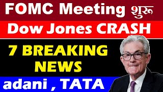 FOMC Meeting Start  Dow Jones 400 CRASH   7 Breaking News  Adani  Tata  Q4 Results  SMKC [upl. by Ynar]