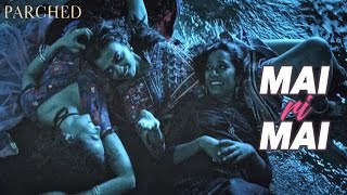 Mai Ri Mai Video Song  Parched  Radhika Apte Tannishtha Chatterjee Adil Hussain  Review [upl. by Emyle]