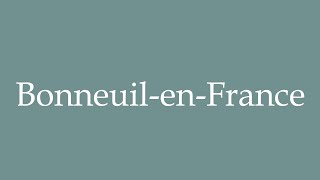 How to Pronounce BonneuilenFrance Correctly in French [upl. by Derej]