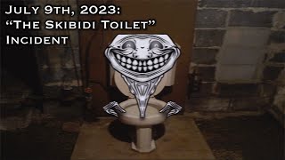 July 9th 2023 “The Skibidi Toilet” Incident [upl. by Engedi]