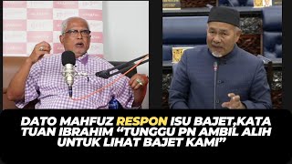 DATO MAHFUZ RESPON ISU BAJETKATA TUAN IBRAHIM “TUNGGU PN AMBIL ALIH UNTUK LIHAT BAJET KAMI” [upl. by Frech]