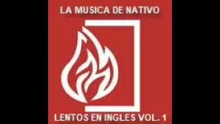 LA MUSICA DE NATIVO  LENTOS EN INGLES VOL1 [upl. by Josefina]