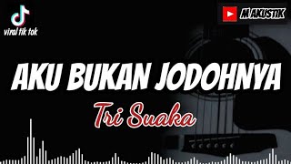 AKU BUKAN JODOHNYA  TRI SUAKA  AKU TITIPKAN DIA LANJUTKAN PERJUANGANMU COVER BY M AKUSTIK [upl. by Edyth]