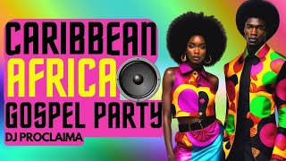 Caribbean vs Africa 2024 Gospel Party Mix  DJ Proclaima [upl. by Nat]