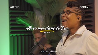 Avec moi dans le Feu I WORSHIP MOMENT  MICHELLE [upl. by Lyris]