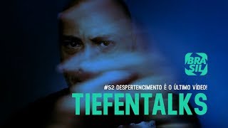 Tiefentalks 52  Despertencimento é o último vídeo [upl. by Annamarie109]