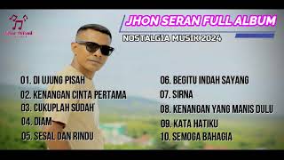 JHON SERAN  TERBARU FULL ALBUM  NOSTALGIA 2024 [upl. by Magdalene851]