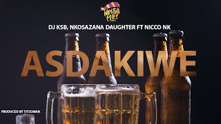 Asdakiwe  DJ KSB Nkosazana Daughter ft NICCO NK Music Video [upl. by Normak]