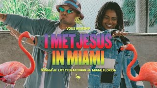 I Met Jesus In Miami — VOUS Worship Official Music Video [upl. by Zusman]