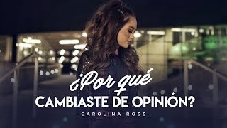 ¿Por qué cambiaste de opinión  Calibre 50 Carolina Ross Cover [upl. by Nylrak]