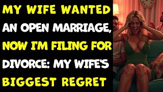 My Wife Wanted an Open Marriage Now Im Filing for Divorce My Wifes Biggest Regret Cheating Wife [upl. by Enyad610]