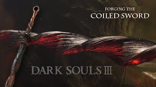 Forging the Coiled Sword  Dark Souls 3 [upl. by Fagin]