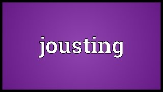 Jousting Meaning [upl. by Seftton46]