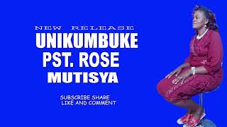 UNIKUMBUKE BY PST ROSE MUTISYA [upl. by Rukna433]