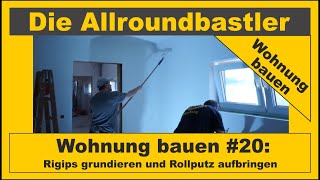 Wohnung bauen 20  Rigips grundieren und Rollputz aufbringen [upl. by Mcclain544]