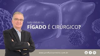 Todo nódulo no fígado é cirúrgico  Prof Dr Luiz Carneiro CRM 22761 [upl. by Rapsac]