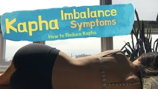 Kapha Imbalance Symptoms  How to Reduce Kapha [upl. by Oinolopa306]