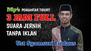 3 JAM FULL MP4 UST SYAMSURI FIRDAUS  SUARA JERNIH  PENGHANTAR TIDUR [upl. by Ynned]