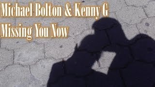 Michael Bolton amp Kenny G  Missing you now [upl. by Ingmar]