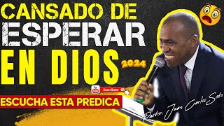 😭CANSADO de ESPERAR en DIOS😭ESCUCHA A LA VOZ DE DIOS🙌 Pastor Juan Carlos Soto 2024 [upl. by Ardell]